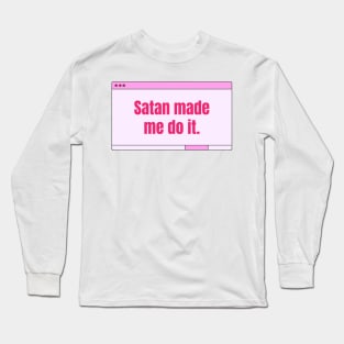 Satan made me do it Long Sleeve T-Shirt